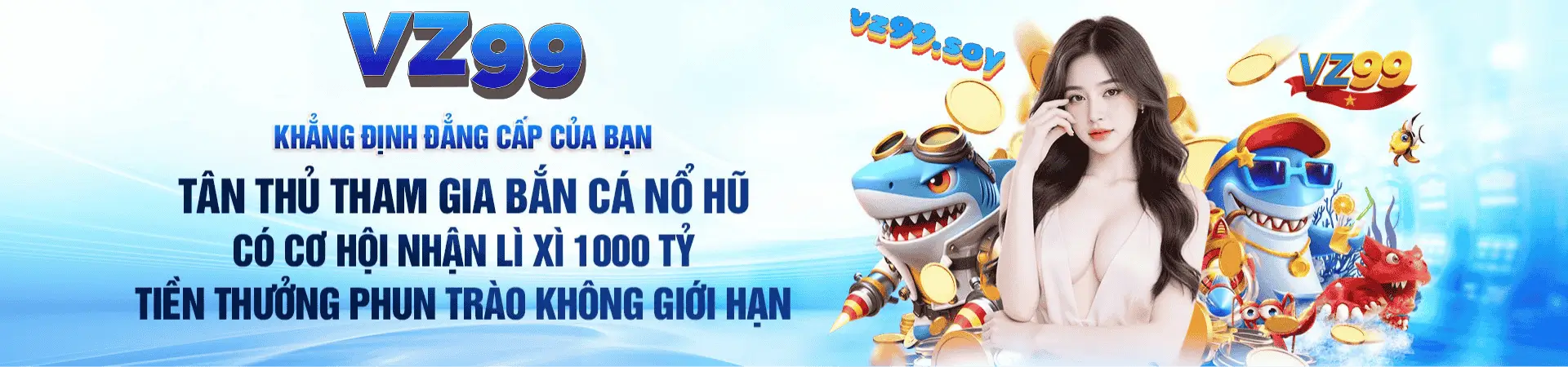 VZ99- Nơi khẳng định đẳng cấp của bạn