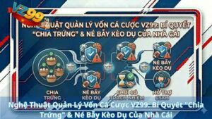 Nghệ Thuật Quản Lý Vốn Cá Cược VZ99: Bí Quyết "Chia Trứng" & Né Bẫy Kèo Dụ Của Nhà Cái
